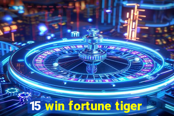 15 win fortune tiger