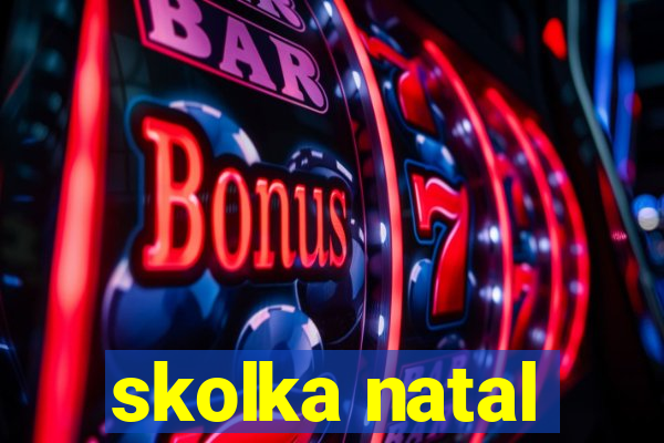 skolka natal