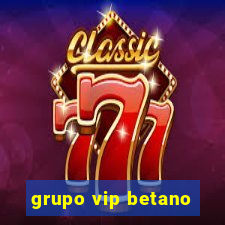 grupo vip betano