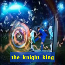 the knight king who returned with a god pt br