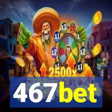 467bet