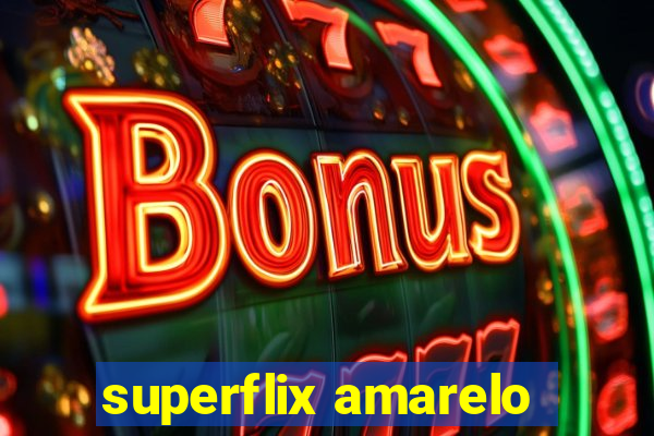 superflix amarelo