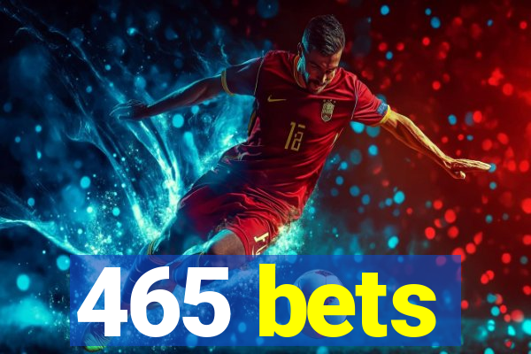 465 bets