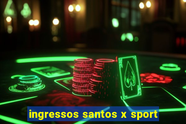 ingressos santos x sport