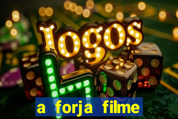 a forja filme completo dublado topflix