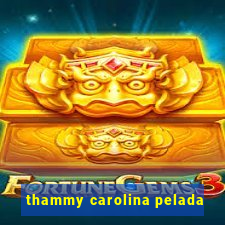 thammy carolina pelada