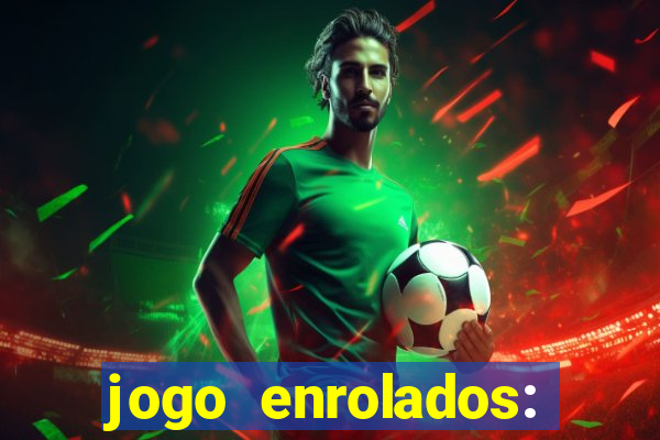 jogo enrolados: problema em dobro