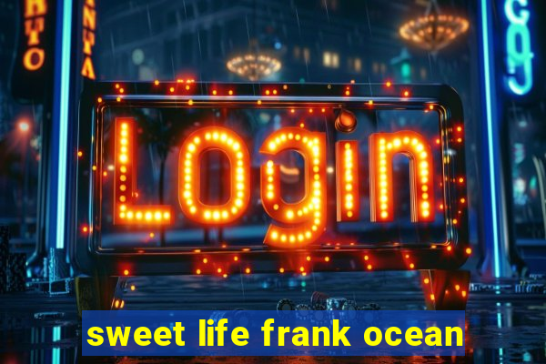 sweet life frank ocean