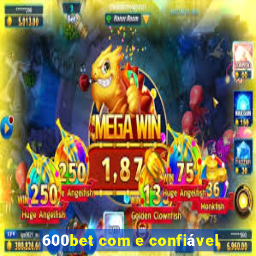 600bet com e confiável