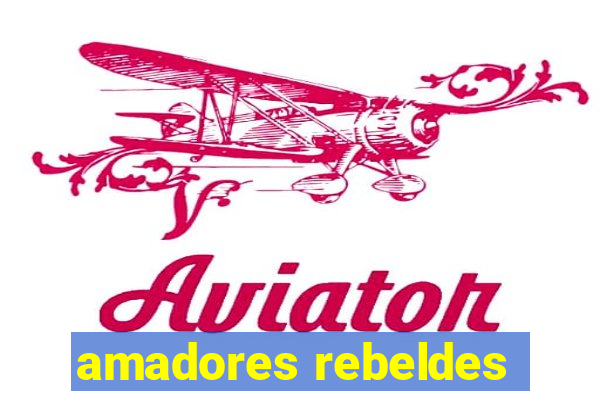 amadores rebeldes