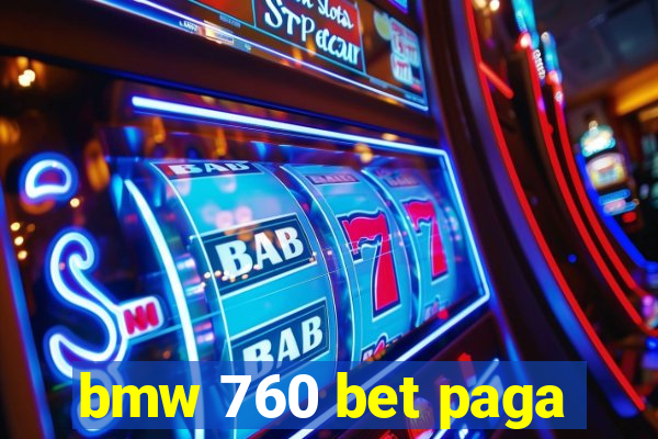 bmw 760 bet paga