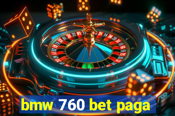 bmw 760 bet paga