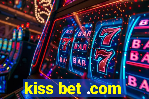 kiss bet .com