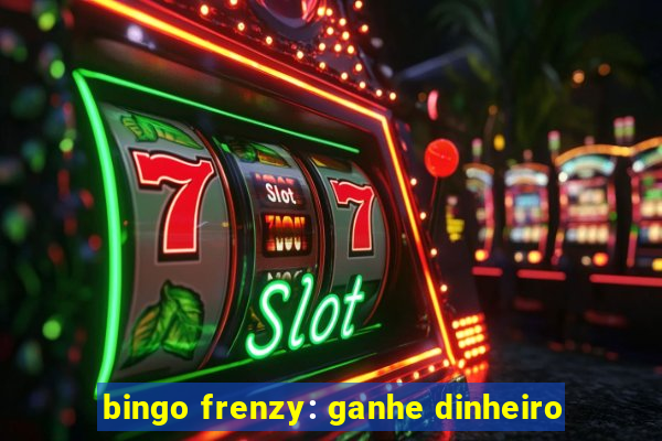 bingo frenzy: ganhe dinheiro