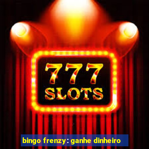 bingo frenzy: ganhe dinheiro