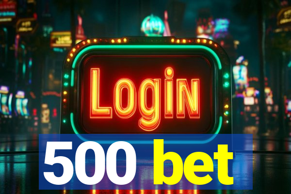 500 bet