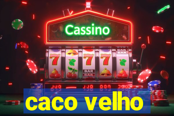 caco velho