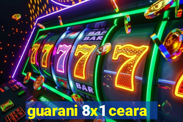 guarani 8x1 ceara