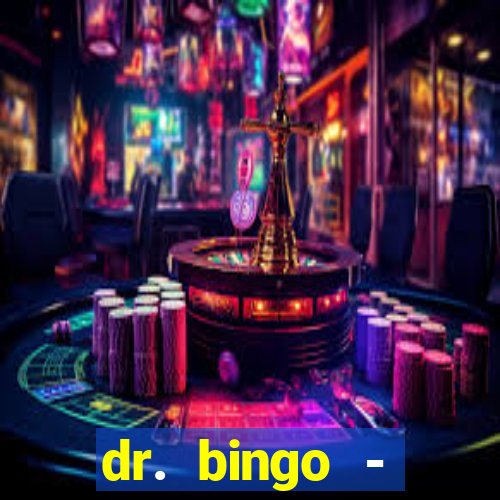 dr. bingo - videobingo   slots