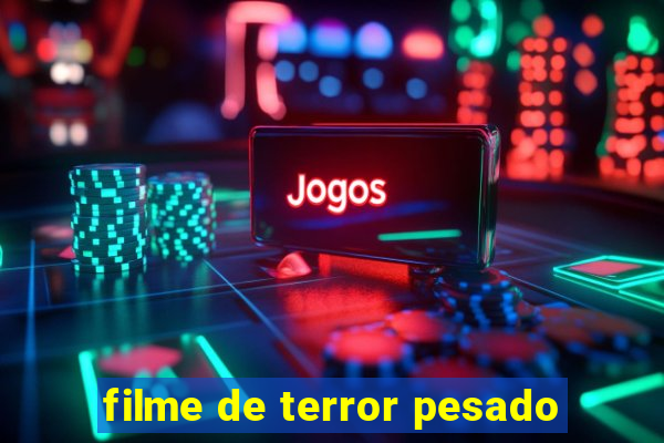 filme de terror pesado