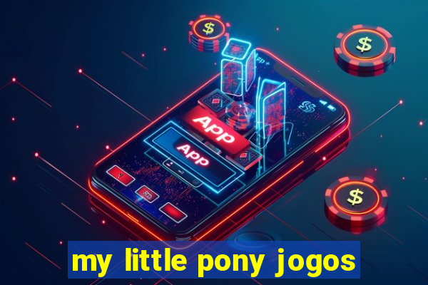 my little pony jogos