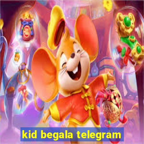 kid begala telegram