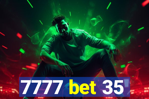 7777 bet 35