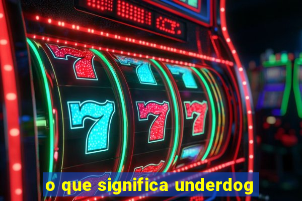 o que significa underdog