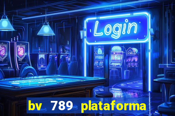 bv 789 plataforma de jogos