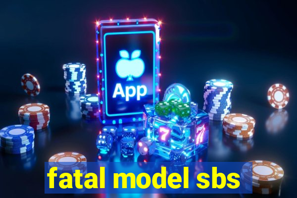 fatal model sbs