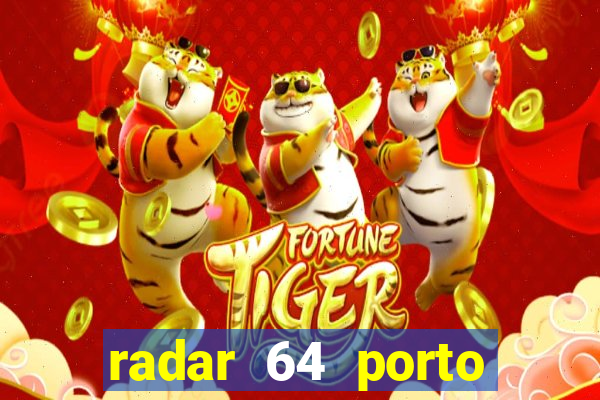 radar 64 porto seguro hoje