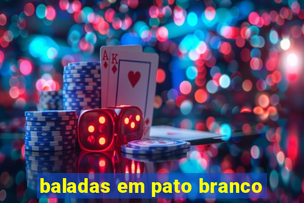 baladas em pato branco