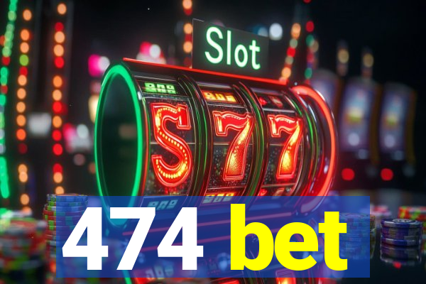 474 bet