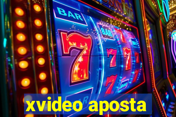 xvideo aposta