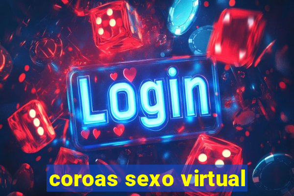 coroas sexo virtual