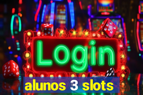 alunos 3 slots