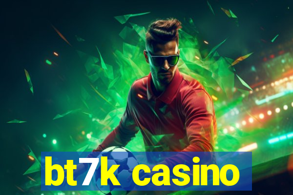 bt7k casino