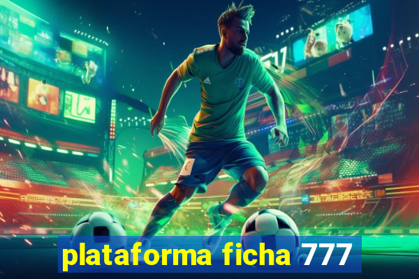 plataforma ficha 777