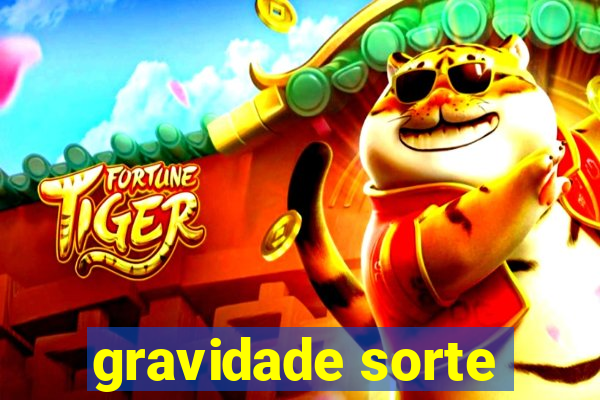 gravidade sorte