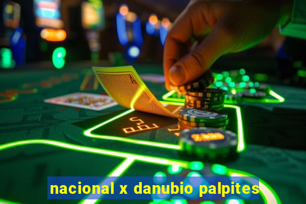 nacional x danubio palpites