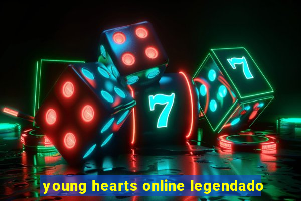 young hearts online legendado