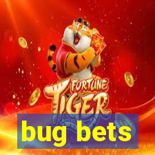 bug bets