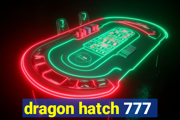 dragon hatch 777