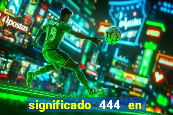 significado 444 en lo espiritual