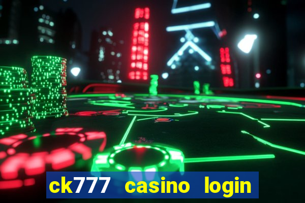 ck777 casino login register mobile