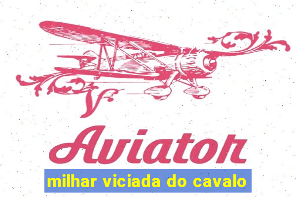 milhar viciada do cavalo