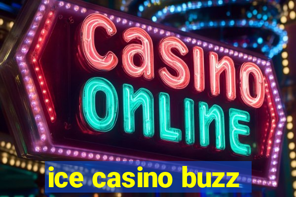 ice casino buzz