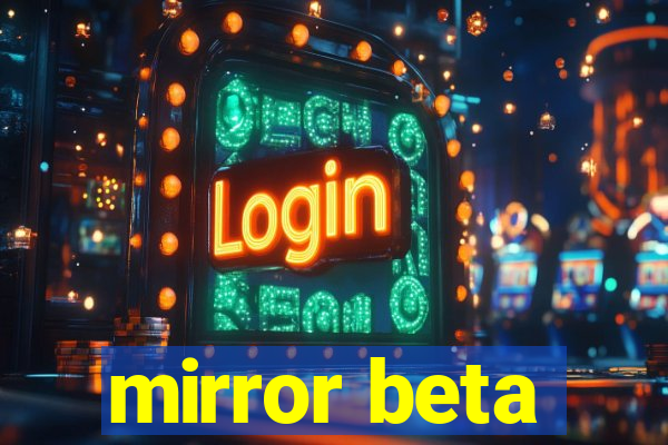 mirror beta