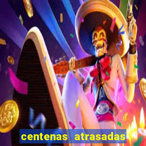 centenas atrasadas jogo do bicho