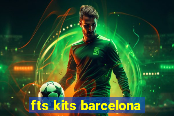 fts kits barcelona